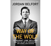 Way of the Wolf: Straight line selling: Master the art of persuasion, influence, and success