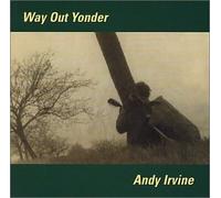 Way Out Yonder by Andy Irvine (2003-05-19)