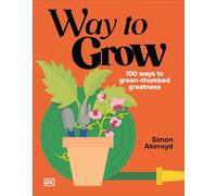 Way to Grow: 100 Ways to Green-thumb Greatness