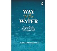 Way to the Water: Quranic Truths, Prophetic Teachings and Sound Hearts
