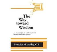 Way Toward Wisdom the - Benedict M. Ashley - University of Notre Dame Press - Livre en Anglais - Hardback Benedict M. AshleyBenedict M. Ashley (Auteur)