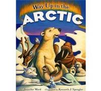 Way Up in the Arctic by Jennifer Ward A. Costales (Auteur)