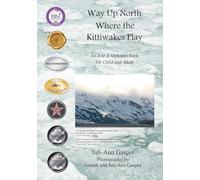 Way Up North Where the Kittiwakes Play: An A to Z Alphabet Book for Child and Adult