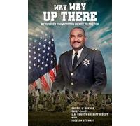 Way Way Up There: My Odyssey from Cotton Picker to Top Cop