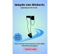 Wayde van Niekerk: Lightning on the Track: From a Small Town Dreamer to the 400m World Record Legend