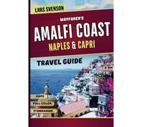 Wayfarer’s Amalfi Coast, Naples & Capri Travel Guide: Explore Italy’s Stunning Southern Coastline with Top Attractions, Villas, Hidden Beaches, Itineraries, Maps, and Local Culture