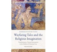 Wayfaring Tales and the Religious Imagination: Transformative Textual Encounters in the Medieval Christian East