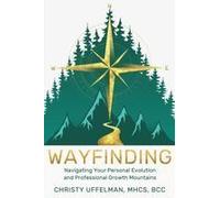 Wayfinding: Navigating Your Personal Evolution And Professional Growth Mountains Paperback Book By Christy Uffelman