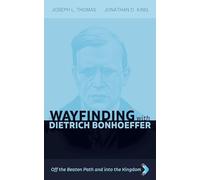 Wayfinding with Dietrich Bonhoeffer: Off the Beaten Path and into the Kingdom