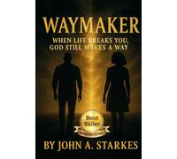 Waymaker: When Life Breaks You, God Still Makes A Way