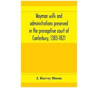 Wayman Wills And Administrations Preserved In The Prerogative Court Of Canterbury, 1383-1821