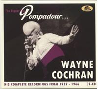 Wayne Cochran - The Bigger the Pompadour …. - His Complete Recordings from 1959-1966