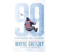 Wayne Gretzky : 99 histoires du hockey