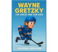 Wayne Gretzky: The Great One for Kids