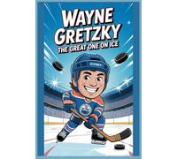 WAYNE GRETZKY: The Story of The Greatest Hockey Player Ever
