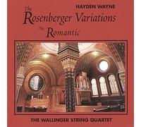 Wayne, Hayden & the Wallinger String Quartet - Rosenberger Variations; the Romantic