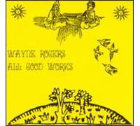Wayne Rogers - All Good Works