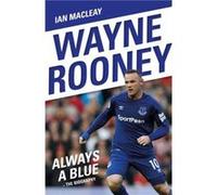 Wayne Rooney Always a Blue The Biography by Ian Macleay Inconnu (Auteur)