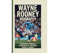 WAYNE ROONEY BIOGRAPHY: From Street Footballer to England’s All-Time Great