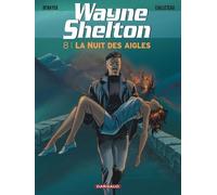 Wayne Shelton - Tome 8 - La Nuit des Aigles - Thierry Cailleteau - Dargaud - cartonné - Bande dessinée