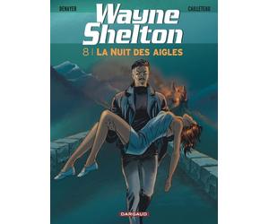 Wayne Shelton - Tome 8 - La Nuit des Aigles - Thierry Cailleteau - Dargaud - cartonné - Bande dessinée
