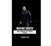 WAYNE SMITH: The Journey of a Rugby Legend