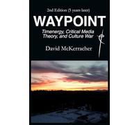 Waypoint: Timenergy, Critical Media Theory, and Culture War (Second Edition: Five Years Later)