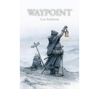 WAYPONT Core Rulebook: Solo RPG Rulebook for the WAYPOINT RPG Game System