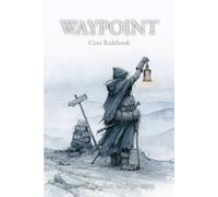 WAYPONT Core Rulebook: Solo RPG Rulebook for the WAYPOINT RPG Game System