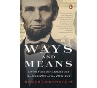Ways and Means: Lincoln and His Cabinet and the Financing of the Civil War