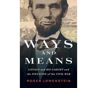 Ways and Means: Lincoln and His Cabinet and the Financing of the Civil War