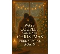 Ways Couples Can Make Christmas Feel Special Again: Simple Traditions, Cozy Moments & Romantic Ideas to Reconnect, Strengthen Your Bond, and Enjoy a More Meaningful Holiday Season