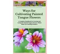 Ways For Cultivating Painted Tongue Flowers: A Complete Handbook For Growing And Caring For Painted Tongue Flowers, Which Make Eye-Catching Wonders.