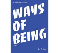 Ways of Being: Advice for Artists by Artists