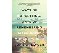 Ways of Forgetting, Ways of Remembering: Japan in the Modern World