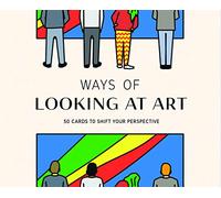 Ways of Looking at Art: 50 Cards to Shift Your Perspective