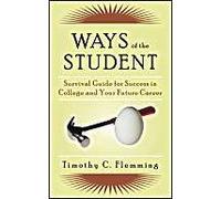 Ways Of The Student: Survival Guide For Success In College And Your Future Career