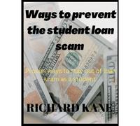Ways To Prevent The Student Loan Scam: Proven Ways To Stay Out Of Loan Scam As A Student