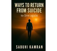 WAYS TO TURN BACK FROM SUICIDE: to live again