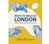Ways to Walk in London : Hidden Places and New Perspectives Alice Stevenson (Auteur)