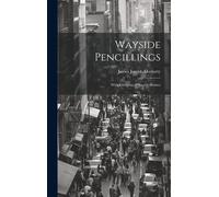 Wayside Pencillings: With Glimpses Of Sacred Shrines
