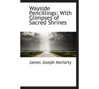 Wayside Pencillings: With Glimpses Of Sacred Shrines