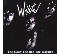 Waysted - The Good The Bad The Waysted