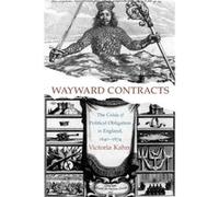 Wayward Contracts: The Crisis Of Political Obligation In England, 1640-1674 (Paperback) Victoria Kahn, (Auteur)