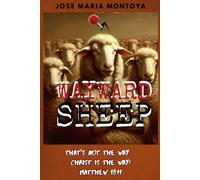 WAYWARD SHEEP: THAT'S NOT THE WAY... CHRIST IS THE WAY! MATTHEW 18:11