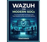 Wazuh for Modern SOCs: From Homelab SIEM to Production-Grade Threat Detection and Open-Source SOC Operations