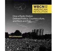 WBCN and the American Revolution by Bill Lichtenstein Bill Lichtenstein (Auteur)