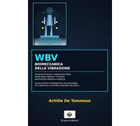 WBV BIOMECCANICA DELLA VIBRAZIONE: Fondamenti teorici e applicazioni della Whole Body Vibration, in fitness, performance atletica e medicina - Le ... ridefinisce il concetto di stimolo meccanico.