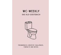 WC Weekly - Das charmante Klo-Gästebuch: Geschenk für Männer / Frauen / Wohngemeinschaft / WG / Einzug / Bekannte / Badezimmer / Deko