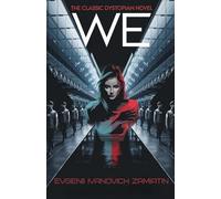 We: A Dystopian Classic of Love, Rebellion, and the Struggle for Freedom
